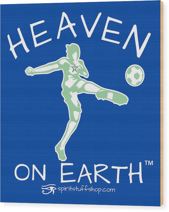 Soccer Heaven On Earth - Wood Print